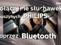 Jak podłączyć słuchawki bezprzewodowe Philips - proste kroki i porady