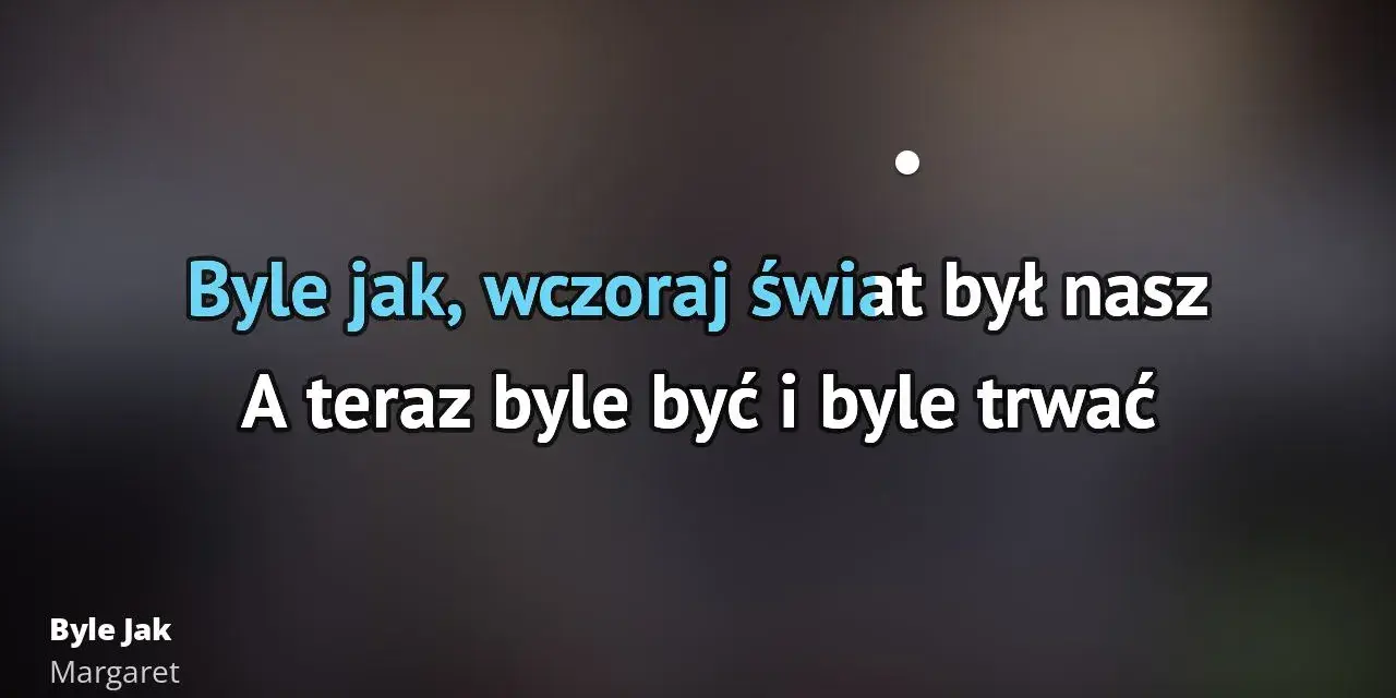 Tekst piosenki byle jak - odkryj monotonię w miłości Margaret