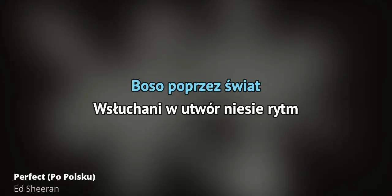 Jak czytać tekst ed sheeran perfect - pełne słowa i wymowa