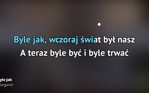 Tekst piosenki byle jak - odkryj monotonię w miłości Margaret