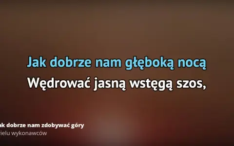Tekst piosenki jak dobrze nam zdobywać góry - odkryj jej piękno i znaczenie