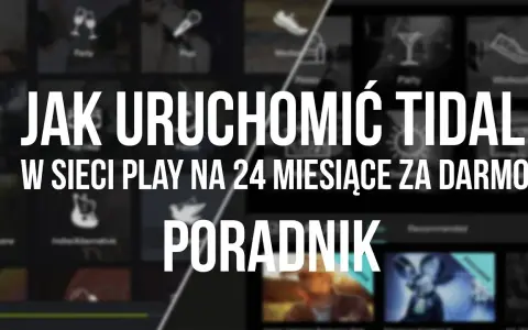Jak aktywować TIDAL w Play i cieszyć się muzyką za darmo przez 2 lata