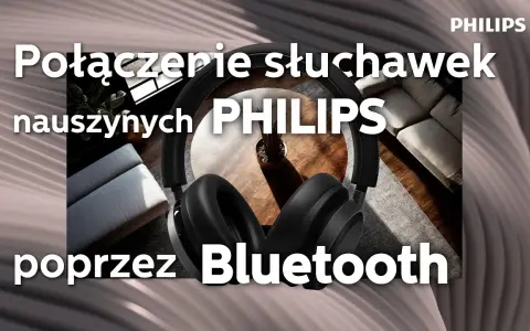 Jak podłączyć słuchawki bezprzewodowe Philips - proste kroki i porady
