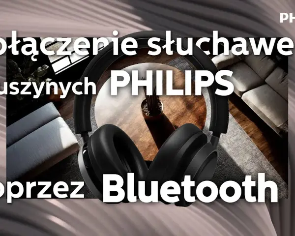 Jak podłączyć słuchawki bezprzewodowe Philips - proste kroki i porady