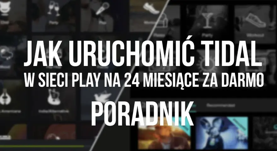 Jak aktywować TIDAL w Play i cieszyć się muzyką za darmo przez 2 lata
